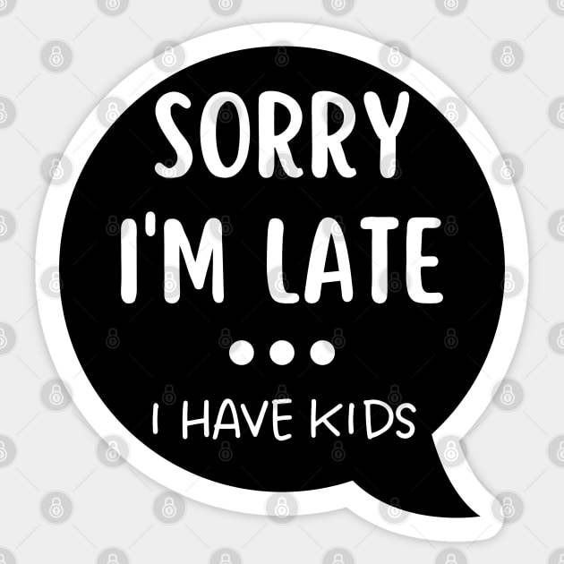 Sorry I'm Late I Have Kids. Funny Mom Life Quote. Sticker by That Cheeky Tee